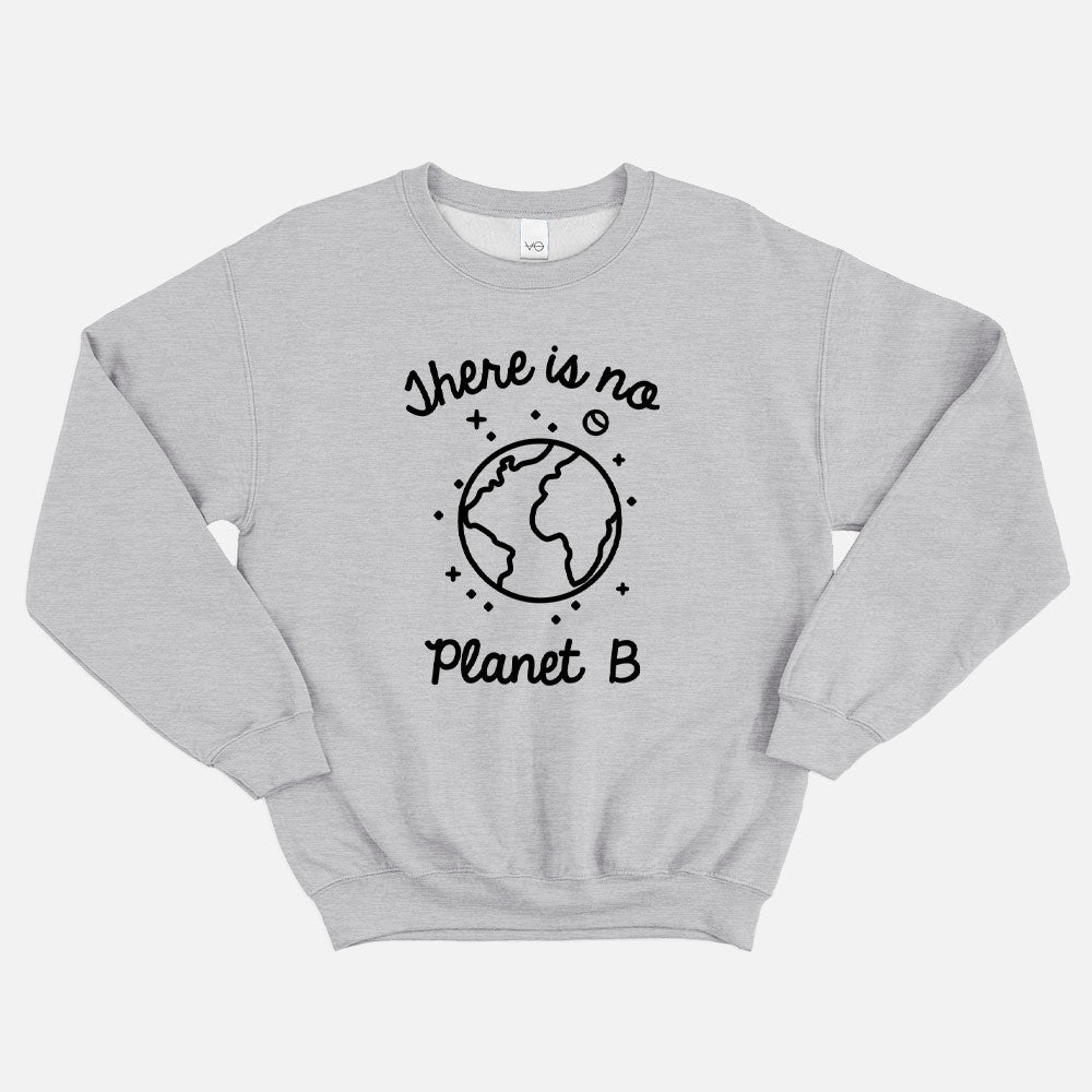 There Is No Planet B Sweatshirt (Unisex)