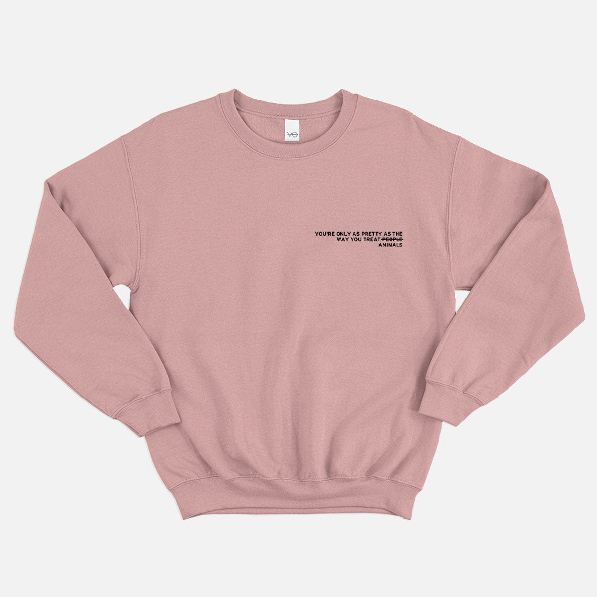 You're Only As Pretty As The Way You Treat Animals Sweatshirt (Unisex)