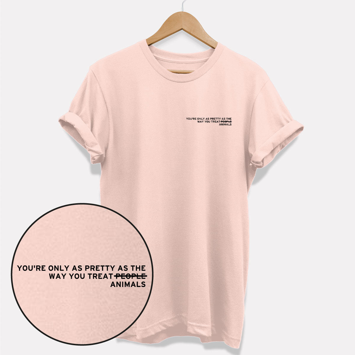 Youre Only As Pretty As Way You Treat Animals T Shirt