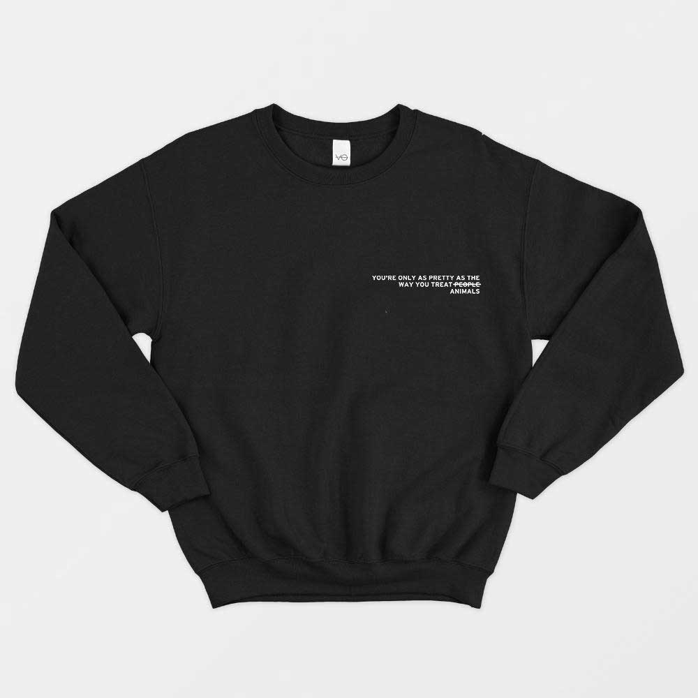 You're Only As Pretty As The Way You Treat Animals Sweatshirt (Unisex)-Vegan Apparel, Vegan Clothing, Vegan Sweatshirt, JH030-Vegan Outfitters-X-Small-Black-Vegan Outfitters