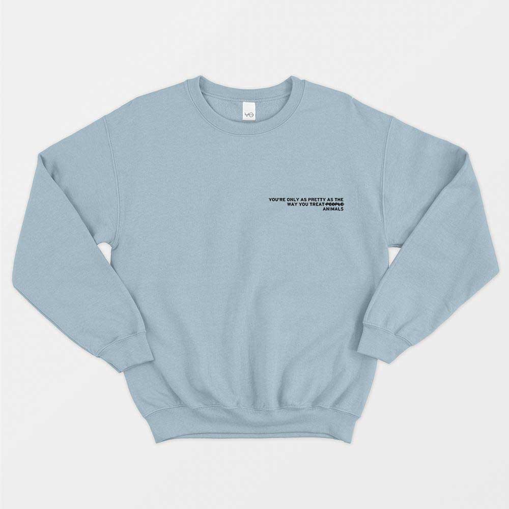 Youre Only As Pretty As Way You Treat Animals Sweatshirt